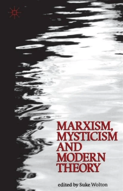 Marxism, Mysticism and Modern Theory av Suke Wolton