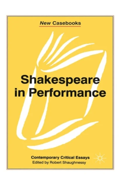 Shakespeare in Performance av Robert Shaughnessy