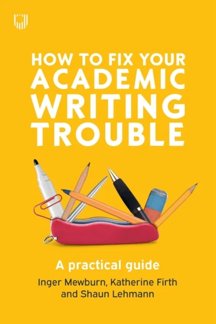 How to Fix Your Academic Writing Trouble: A Practical Guide av Inger Mewburn, Katherine Firth, Shaun Lehmann