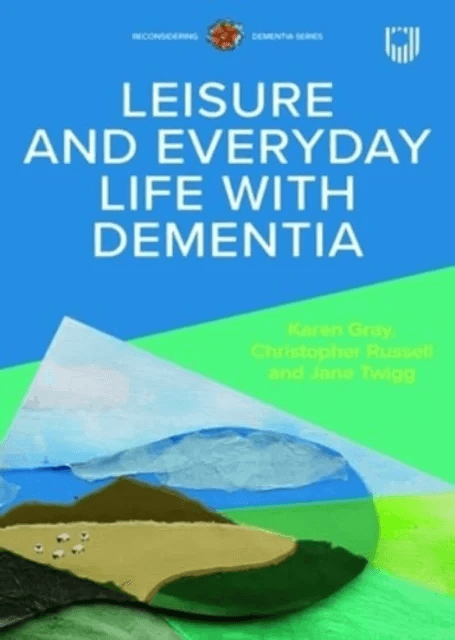 Leisure and Everyday Life with Dementia av Christopher Russell, Karen Gray, Jane Twigg