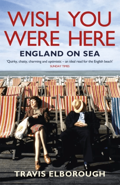 Wish You Were Here: England on Sea av Travis Elborough