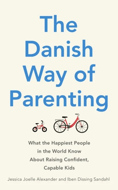 The Danish Way of Parenting av Jessica Joelle Alexander, Iben Dissing Sandahl