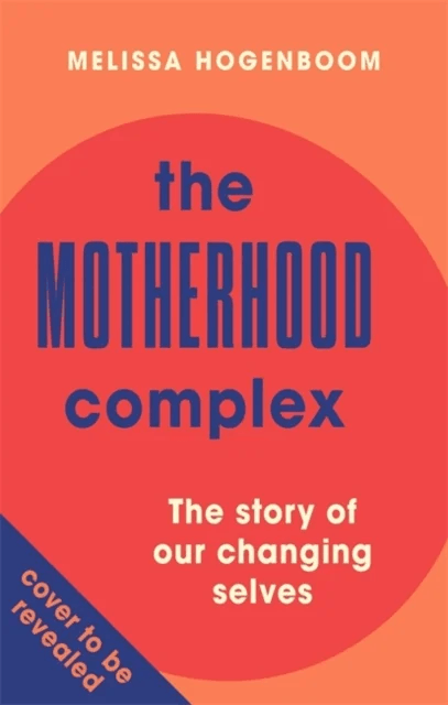 The Motherhood Complex av Melissa Hogenboom