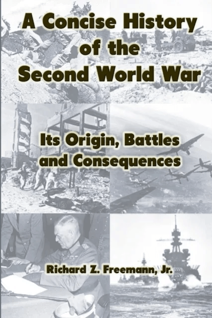 A Concise History of the Second World War: Its Origin, Battles and Consequences av Jr. Richard Z. Freemann