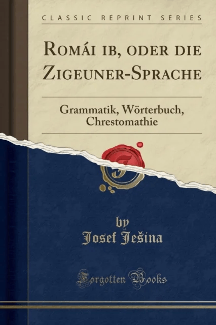 Roma?i ?ib, oder die Zigeuner-Sprache: Grammatik, Woerterbuch, Chrestomathie (Classic Reprint) av Josef Je ina