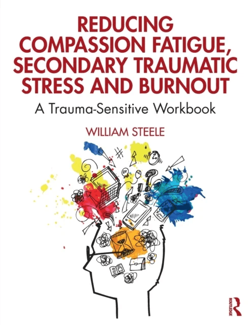 Reducing Compassion Fatigue, Secondary Traumatic Stress, and Burnout av William (National Institute for Trauma and Loss in Children Michigan USA) Stee