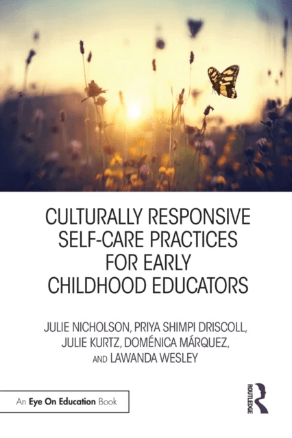 Culturally Responsive Self-Care Practices for Early Childhood Educators av Julie (Mills College USA) Nicholson, Priya Driscoll, Julie Kurtz, Domenica