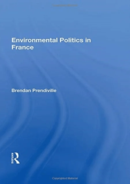 Environmental Politics in France av Brendan Prendiville