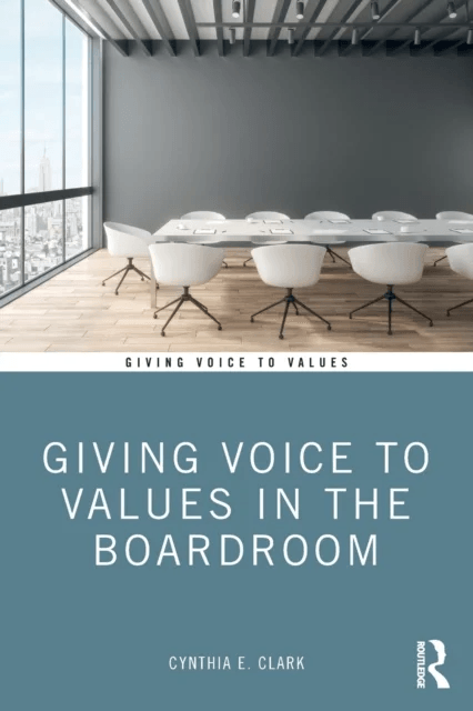 Giving Voice to Values in the Boardroom av Cynthia Clark
