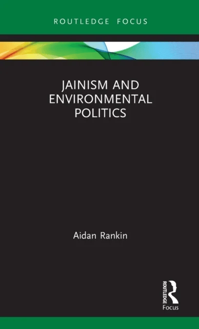 Jainism and Environmental Politics av Aidan Rankin