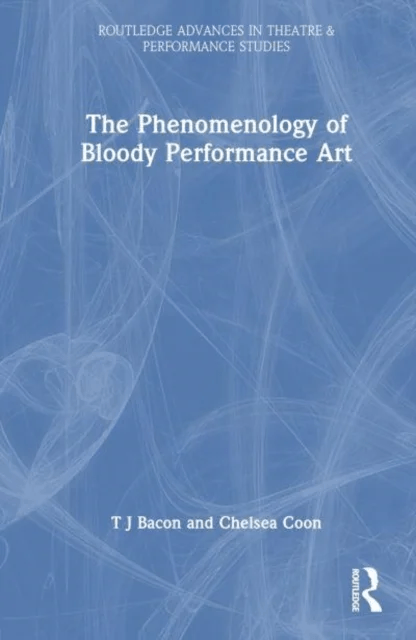The Phenomenology of Blood in Performance Art av T.J. Bacon, Chelsea Coon