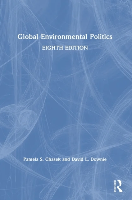 Global Environmental Politics av Pamela Chasek, David L. (Department of Politics Fairfield University) Downie