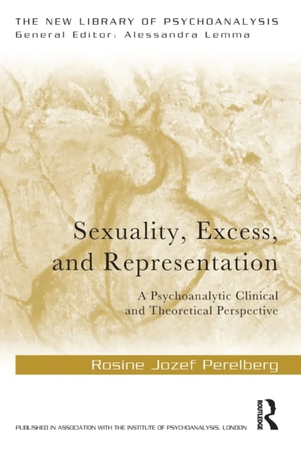 Sexuality, Excess, and Representation av Rosine Jozef (Training and Supervising Analyst British Psychoanalytical Society UK) Perelberg