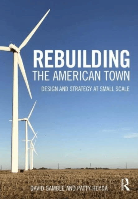 Rebuilding the American Town av David (Harvard University USA) Gamble, Patty Heyda