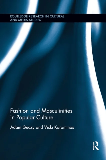 Fashion and Masculinities in Popular Culture av Adam Geczy, Vicki Karaminas