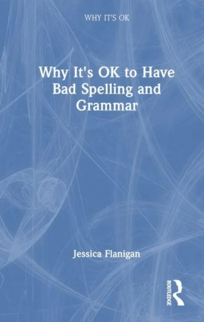 Why It's OK to Have Bad Spelling and Grammar av Jessica (University of Richmond) Flanigan