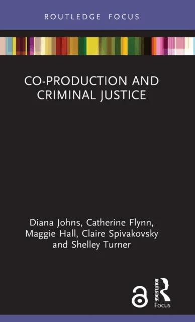 Co-production and Criminal Justice av Diana Johns, Catherine (Monash University Australia) Flynn, Maggie Hall, Claire Spivakovsky, Shelley Turner
