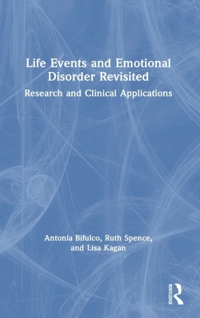 Life Events and Emotional Disorder Revisited av Antonia (Middlesex University UK) Bifulco, Ruth Spence, Lisa Kagan
