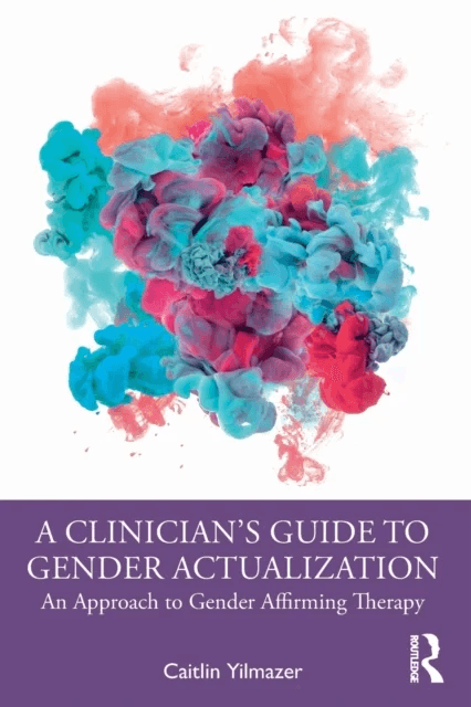 A Clinician's Guide to Gender Actualization av Caitlin Yilmazer