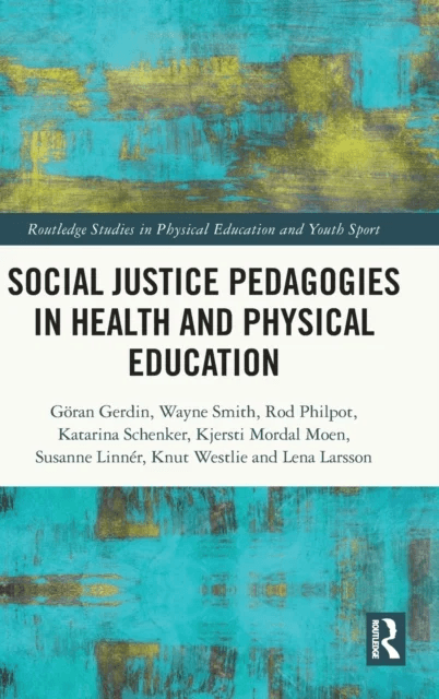 Social Justice Pedagogies in Health and Physical Education av Goeran Gerdin, Wayne Smith, Rod Philpot, Katarina Schenker, Kjersti Mordal Moen, Susanne