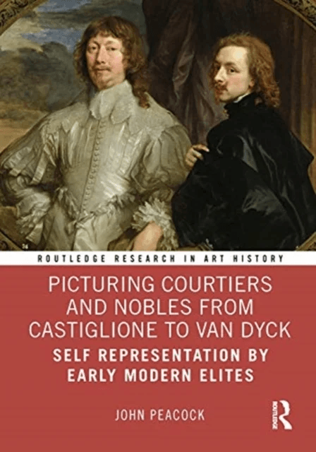 Picturing Courtiers and Nobles from Castiglione to Van Dyck av John (Independent Scholar UK) Peacock