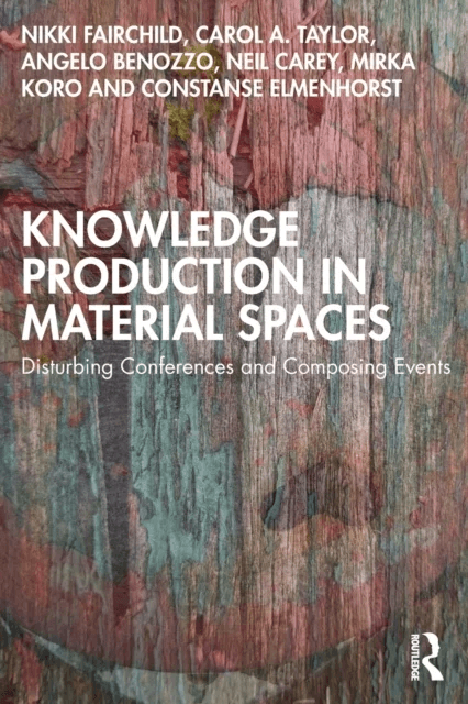 Knowledge Production in Material Spaces av Nikki Fairchild, Carol A. Taylor, Angelo Benozzo, Neil Carey, Mirka Koro, Constanse Elmenhorst