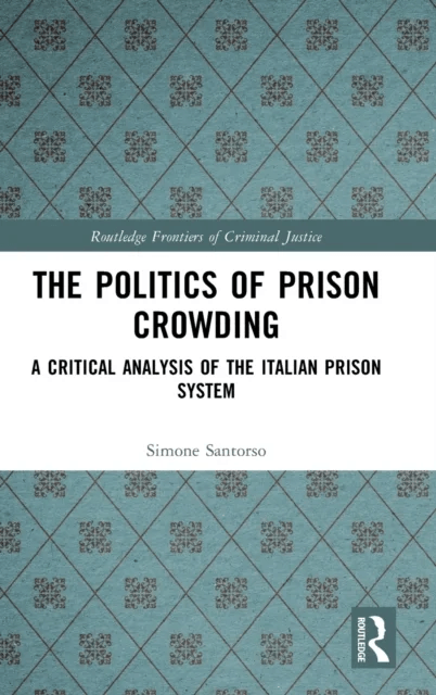 The Politics of Prison Crowding av Simone (University of Sussex UK) Santorso