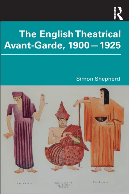 The English Theatrical Avant-Garde 1900-1925 av Simon (Central School of Speech and Drama London UK) Shepherd