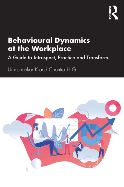 Behavioural Dynamics at the Workplace av Umashankar (Manipal Academy of BFSI Bangalore) K, Charitra (REVA University Bangalore) H G