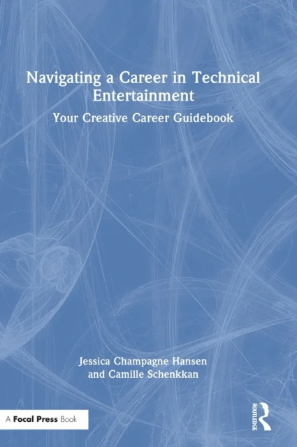 Navigating a Career in Technical Entertainment av Jessica Champagne Hansen, Camille Schenkkan