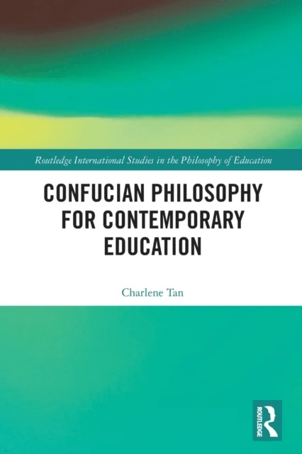 Confucian Philosophy for Contemporary Education av Charlene (Nanyang Technological University Singapore) Tan
