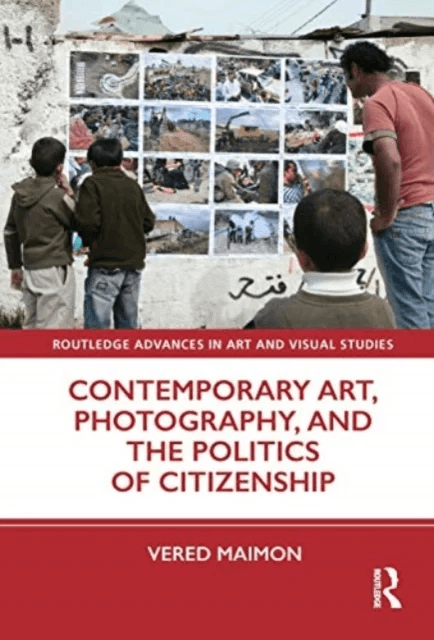 Contemporary Art, Photography, and the Politics of Citizenship av Vered Maimon