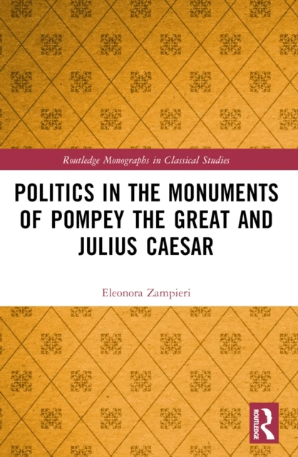 Politics in the Monuments of Pompey the Great and Julius Caesar av Eleonora (University of Padua Italy.) Zampieri