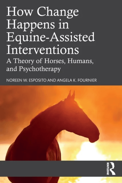 How Change Happens in Equine-Assisted Interventions av Noreen W. (University of North Carolina Esposito