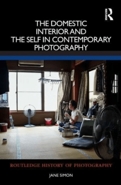 The Domestic Interior and the Self in Contemporary Photography av Jane (Macquarie University Australia.) Simon