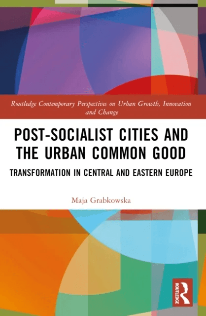 Post-socialist Cities and the Urban Common Good av Maja Grabkowska