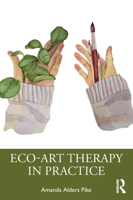 Eco-Art Therapy in Practice av Amanda Alders Pike