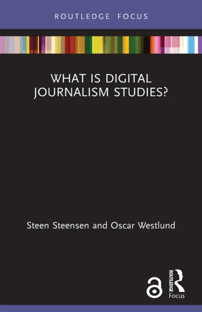 What is Digital Journalism Studies? av Steen Steensen, Oscar Westlund