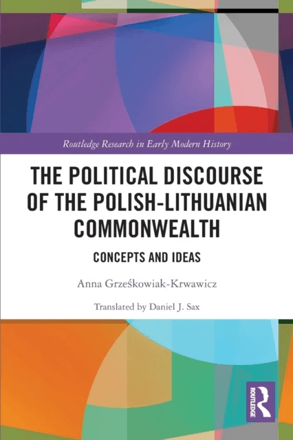 The Political Discourse of the Polish-Lithuanian Commonwealth av Anna (Polish Academy of Sciences Poland) Grzeskowiak-Krwawicz