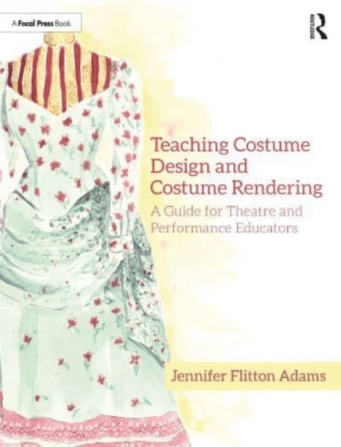 Teaching Costume Design and Costume Rendering av Jennifer Flitton Adams