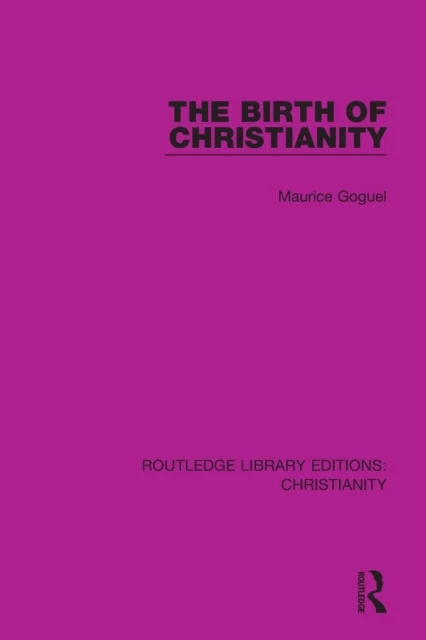 The Birth of Christianity av Maurice Goguel