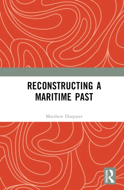 Reconstructing a Maritime Past av Matthew Harpster