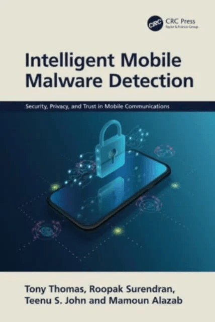 Intelligent Mobile Malware Detection av Tony Thomas, Roopak Surendran, Teenu John, Mamoun (Charles Darwin University Australia) Alazab