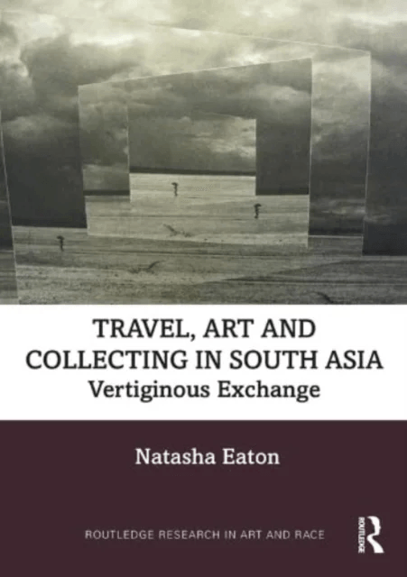 Travel, Art and Collecting in South Asia av Natasha Eaton