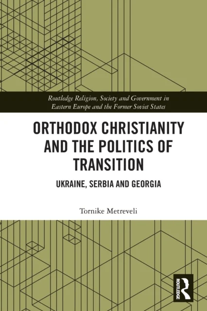 Orthodox Christianity and the Politics of Transition av Tornike (University of St Gallen Switzerland) Metreveli