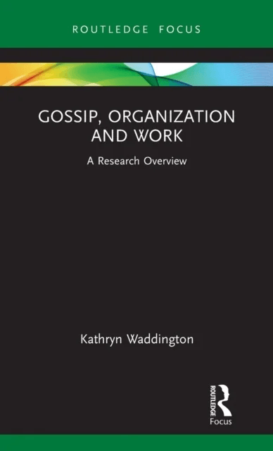 Gossip, Organization and Work av Kathryn (University of Westminister UK) Waddington