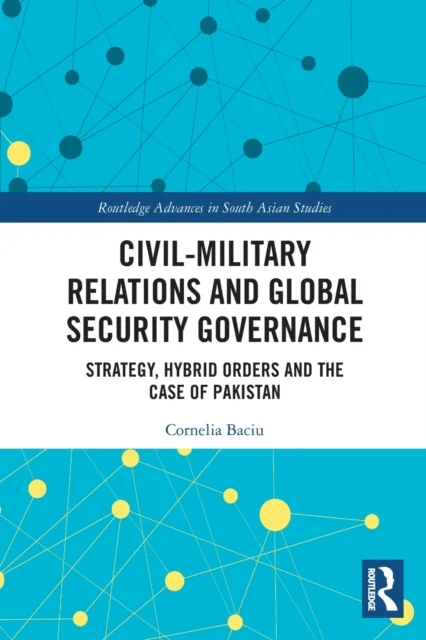 Civil-Military Relations and Global Security Governance av Cornelia Baciu