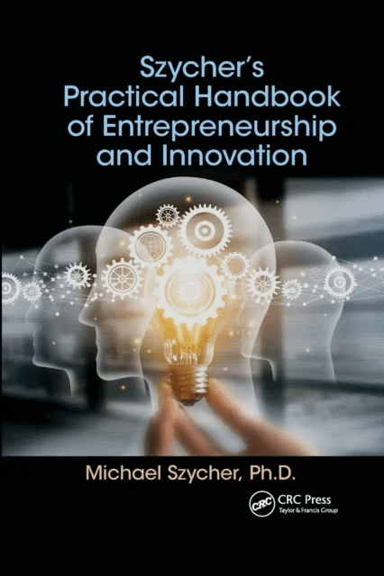 Szycher¿s Practical Handbook of Entrepreneurship and Innovation av Michael Ph.D. (Sterling Biomedical Inc. Lynnfield Massachusetts USA) Szycher