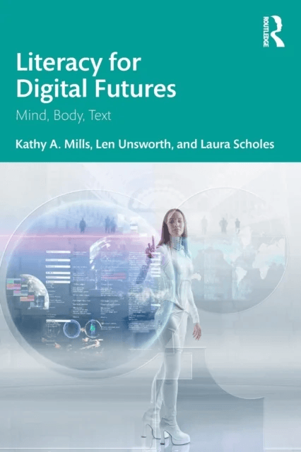 Literacy for Digital Futures av Kathy A. (Australian Catholic University Australia) Mills, Len (University of New England Australia) Unsworth, Laura (