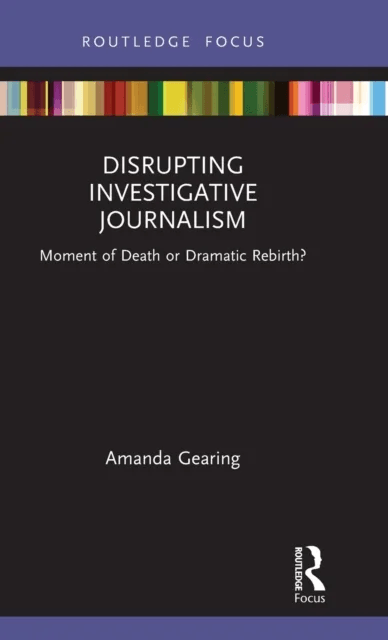 Disrupting Investigative Journalism av Amanda Gearing